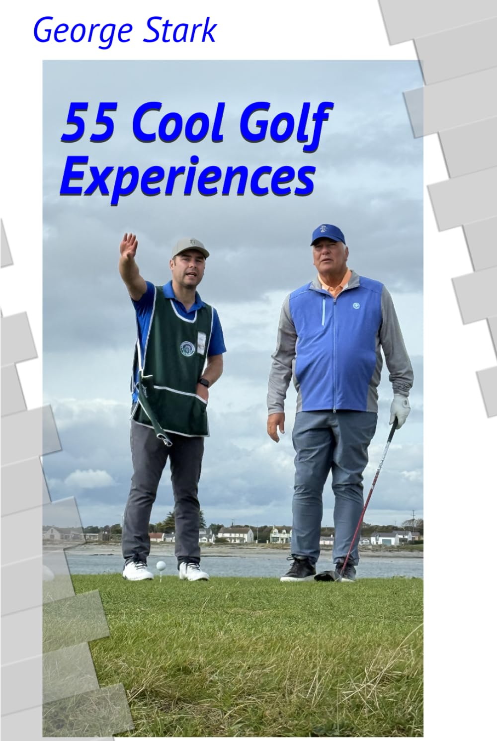 55 Cool Golf Experiences cover image: inviting golf lovers to a travel-filled memoir