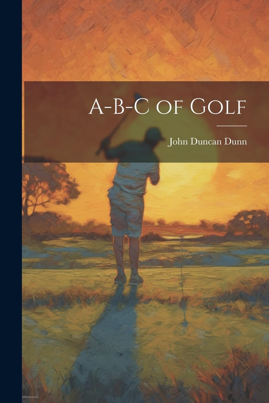 A-B-C of Golf cover: fundamentals for a consistent swing on the course.