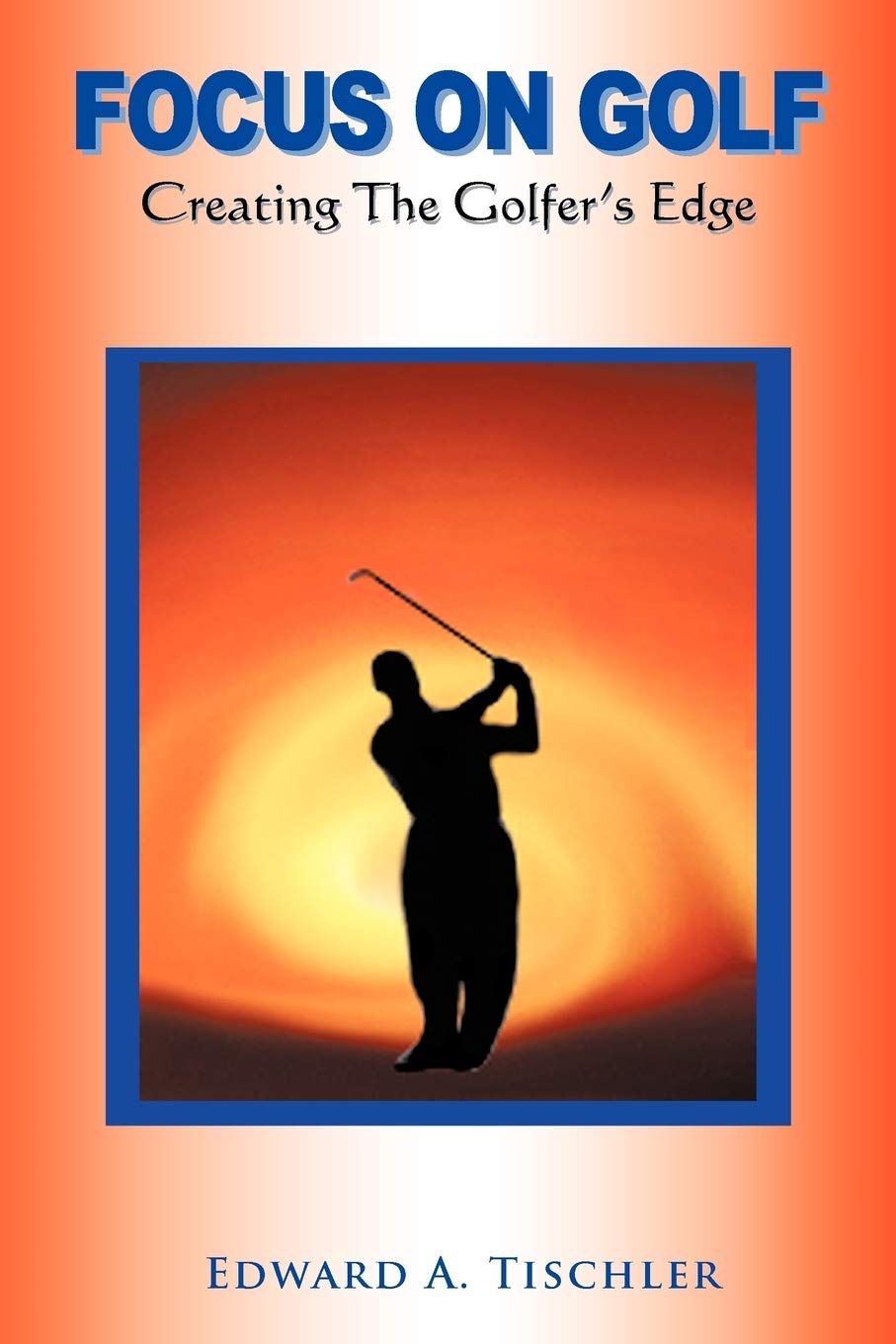 AuthorHouse Focus on Golf: Golfer's Edge swing visualization for rhythm and feel.