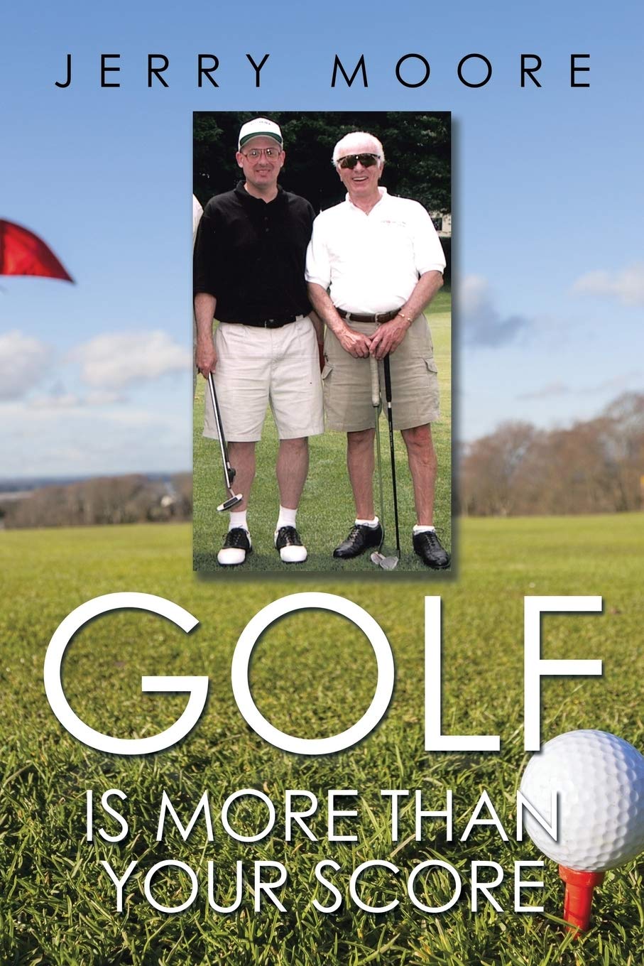 Authorhouse Golf Is More Than Your Score book cover—insightful look at etiquette and course culture.