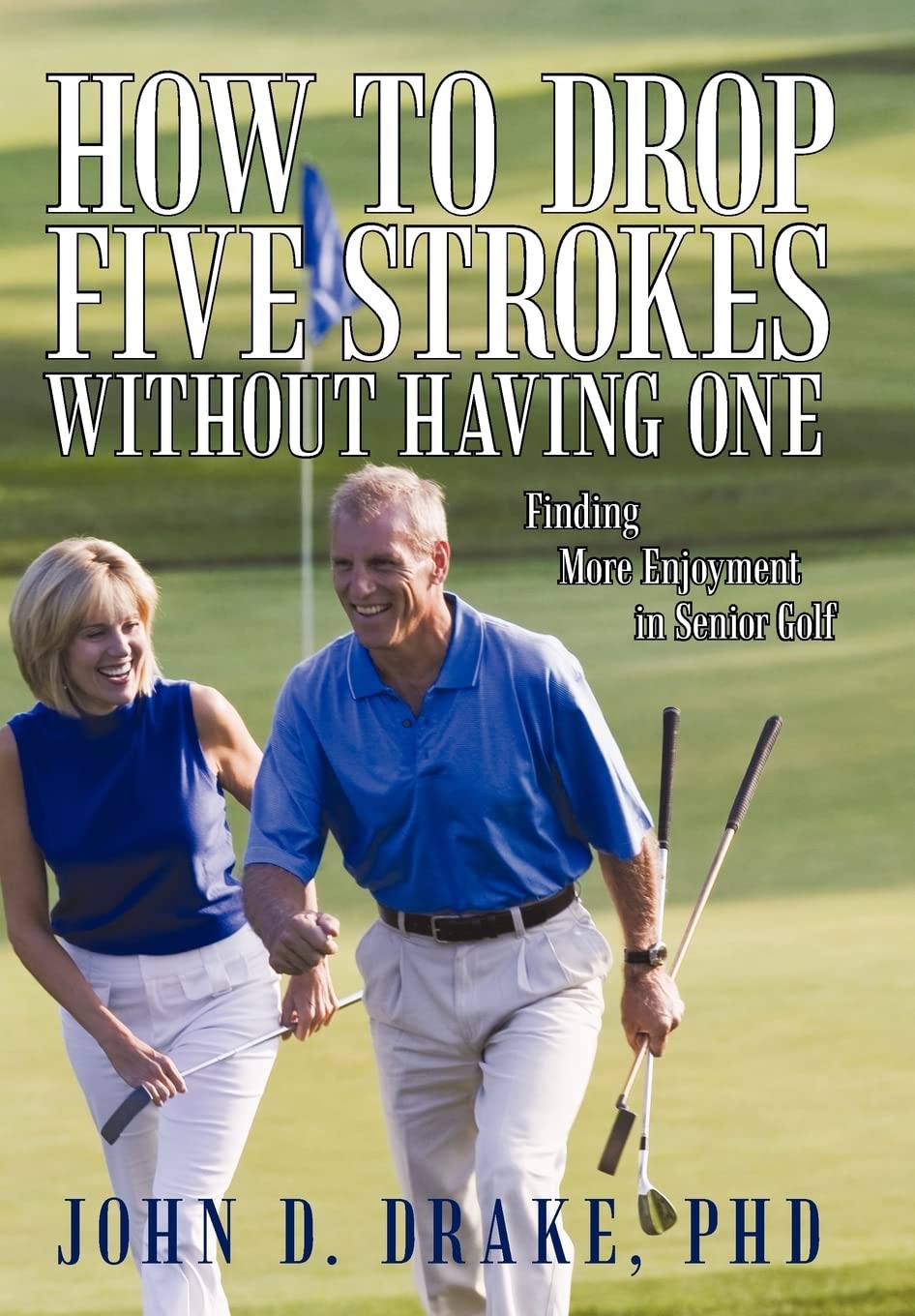 Authorhouse How to Drop Five Strokes cover helps seniors lower scores and enjoy golf.