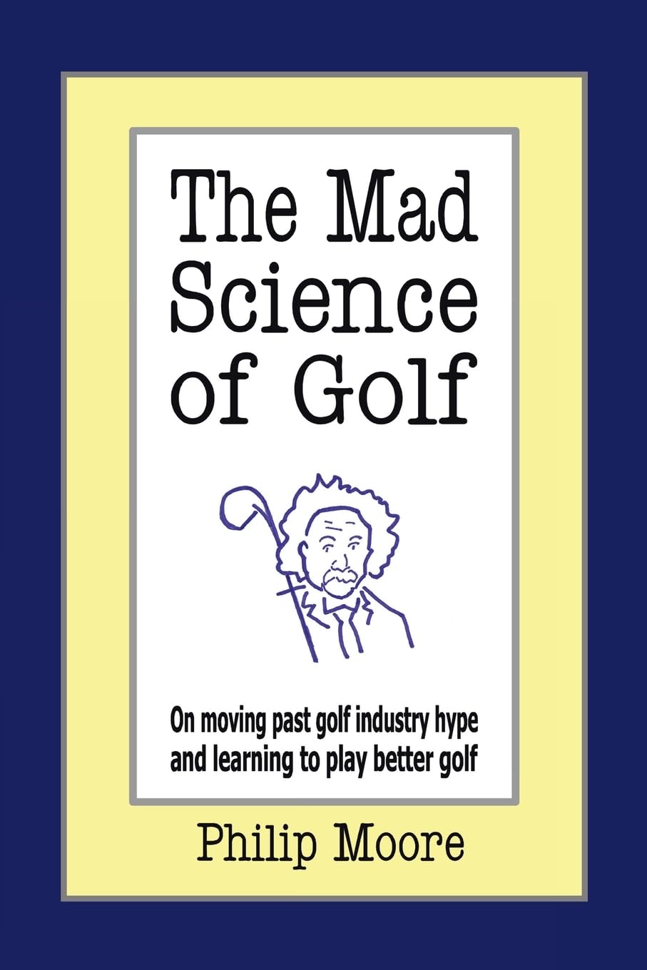 Authorhouse The Mad Science of Golf cover invites curiosity and smarter practice.