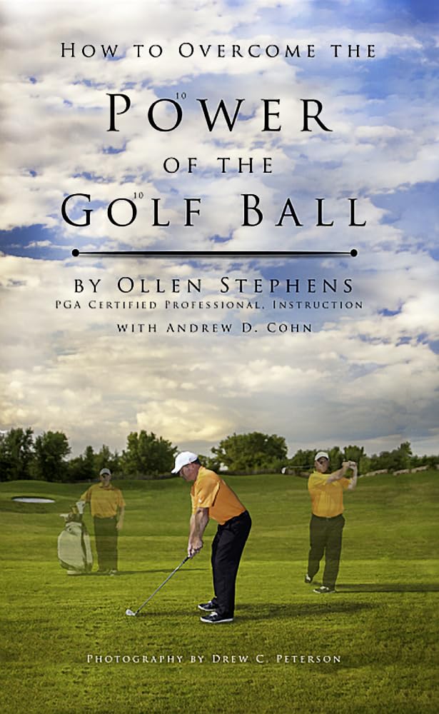 Authorhouse How to Overcome the Power of the Golf Ball: practical guide to swing control and consistency