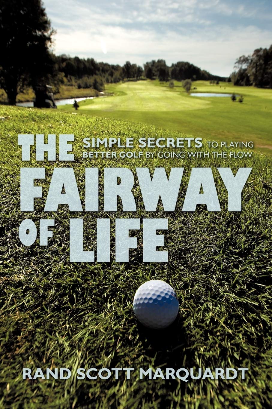 Authorhouse The Fairway of Life cover on a calm greens scene, inviting focused, confident rounds.