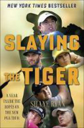 Ballantine Books Slaying the Tiger inside the ropes captures tour life and high stakes moments.