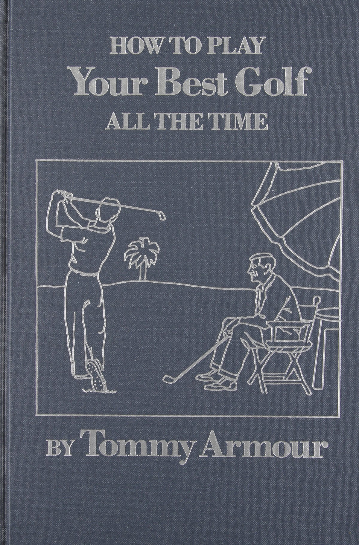 Classics of Golf How to Play Your Best Golf All the Time cover guide for a consistent swing