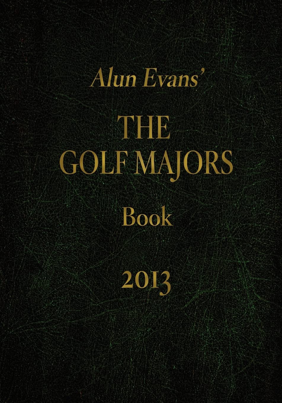 CREATESPACE Alun Evans Golf Majors 2013 cover—essential reference for golf enthusiasts