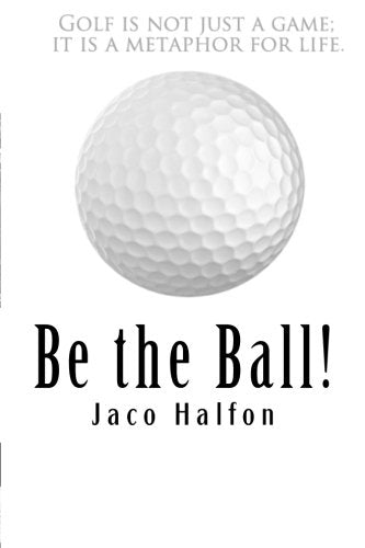 CREATESPACE Be the Ball cover graphic, illustrating personal growth through golf-inspired life lessons.