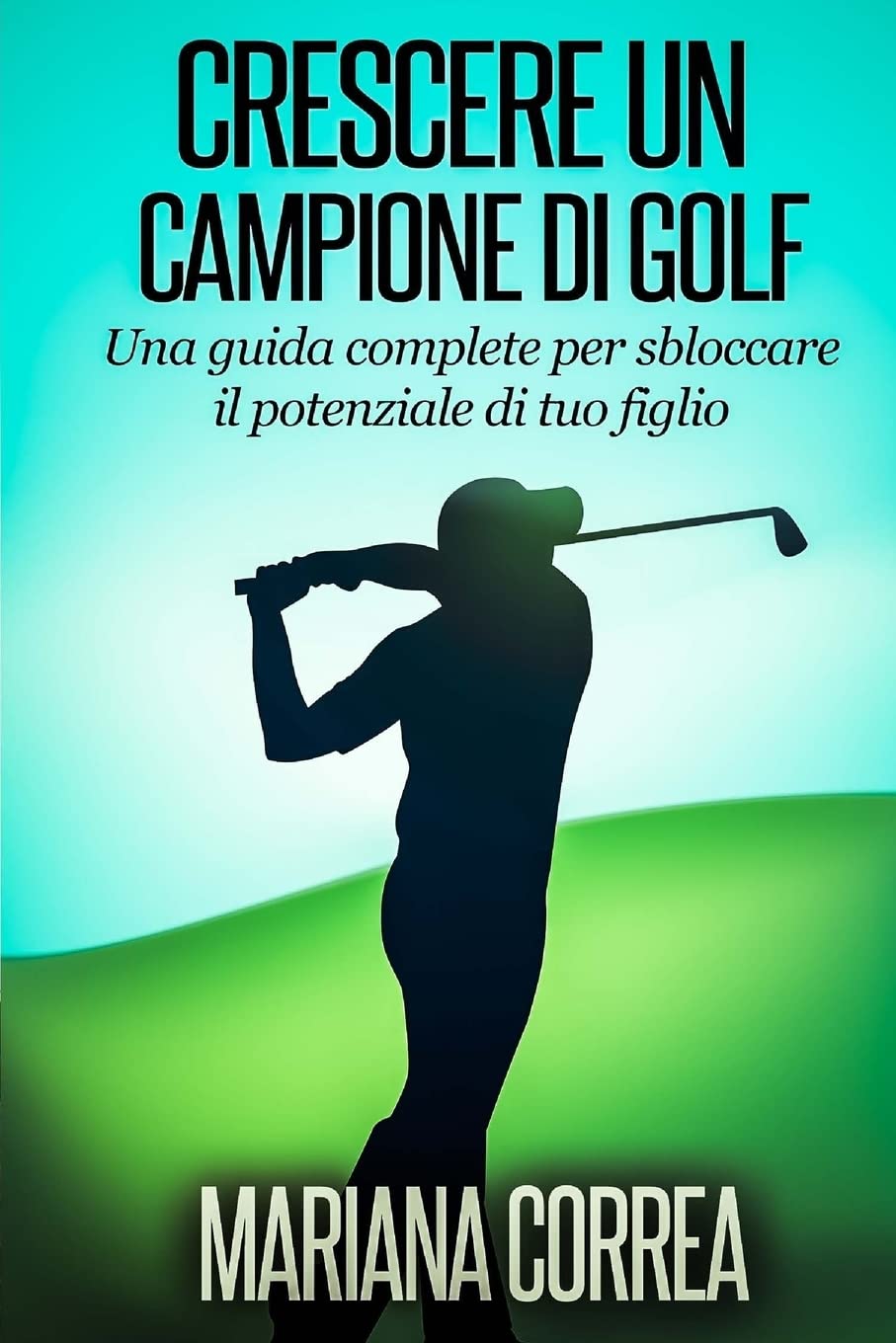 CREATESPACE Crescere un Campione di Golf - copertina del libro che ispira giovani golfisti