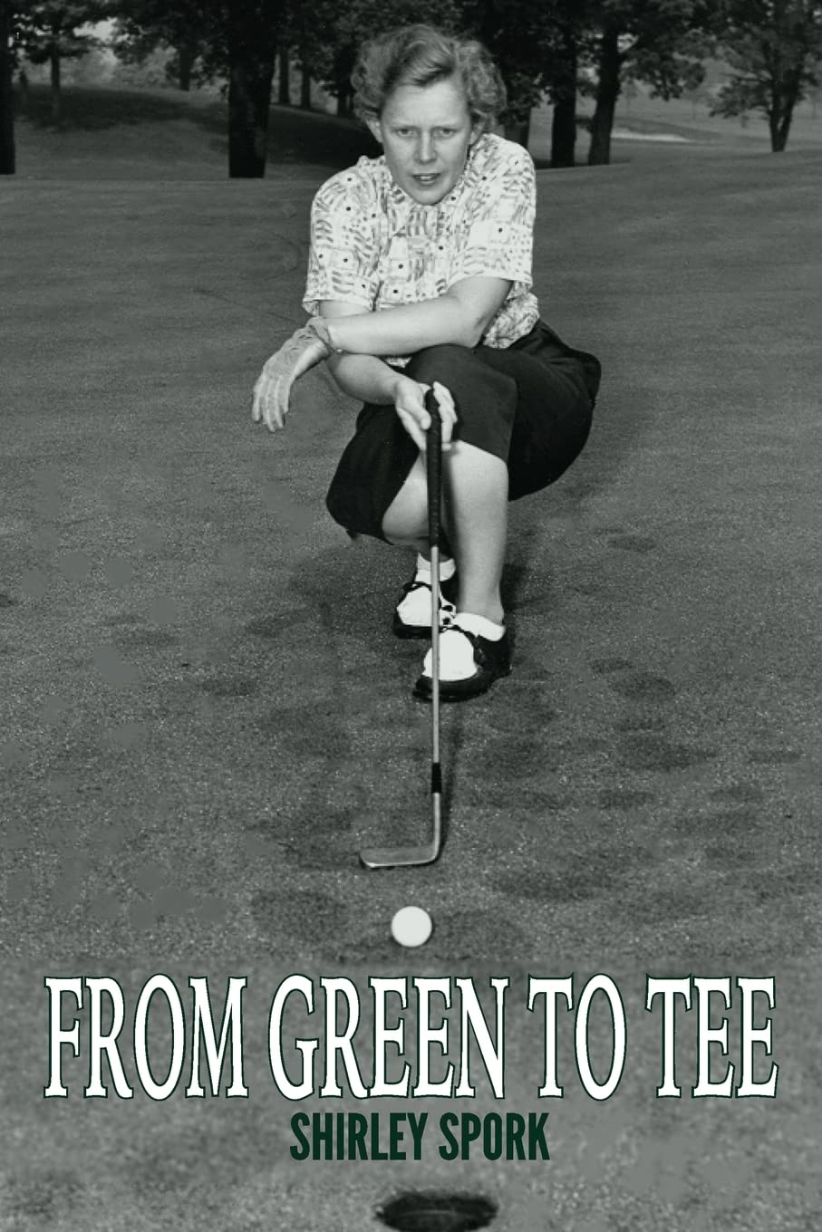 CREATESPACE From Green to Tee book cover featuring Shirley Spork's golf history and inspirational legacy.