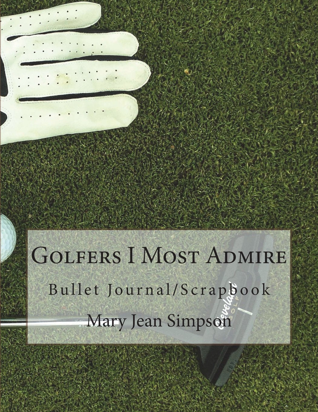 CREATESPACE Golfers I Most Admire journal cover promotes memory-keeping and reflection