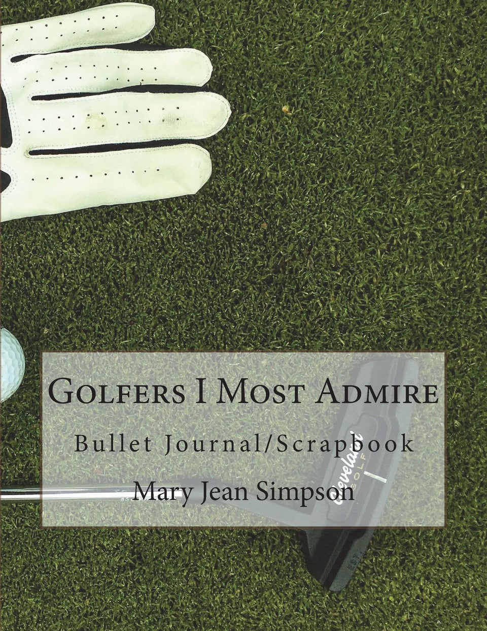 CREATESPACE Golfers I Most Admire journal cover promotes memory-keeping and reflection
