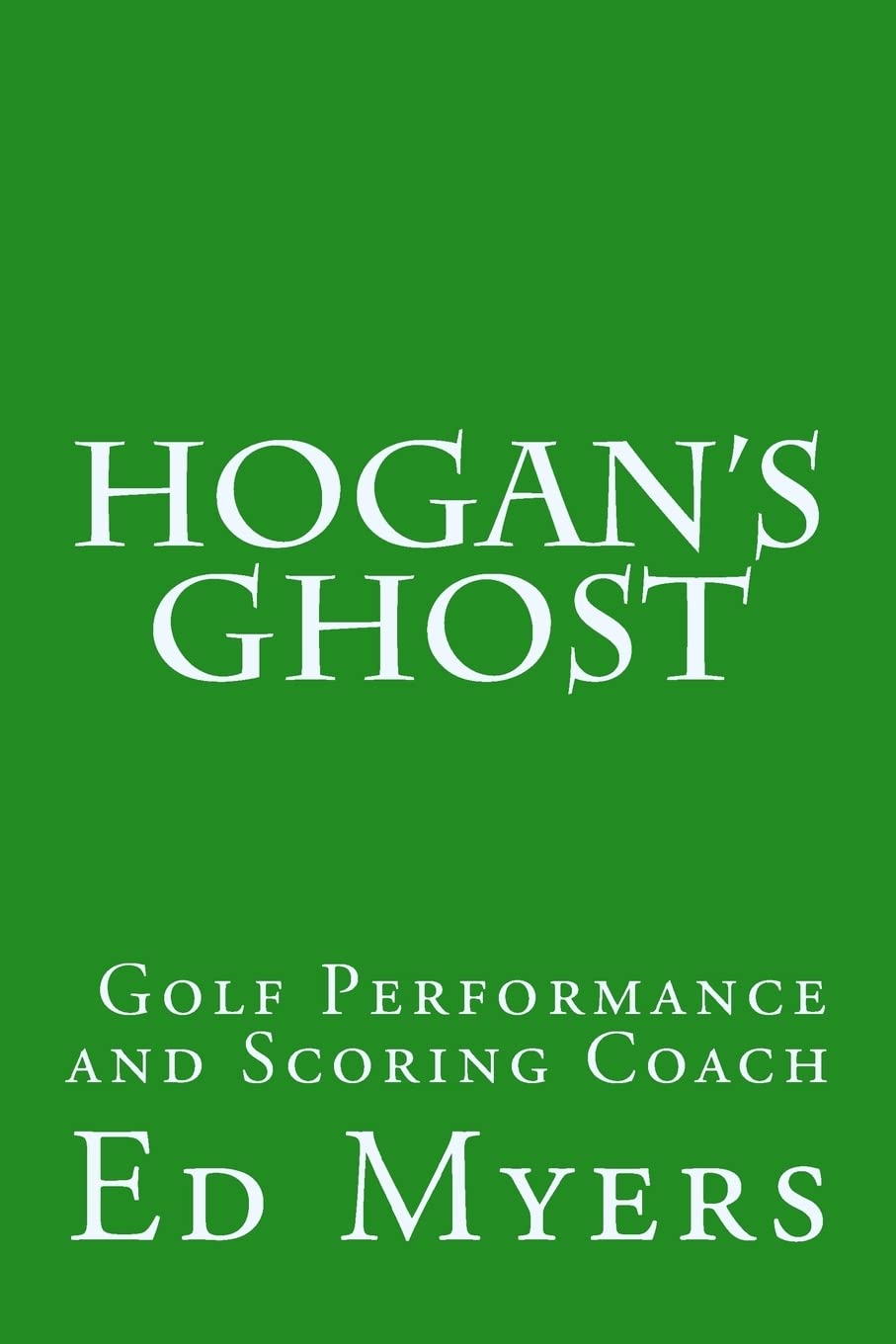 CREATESPACE Hogan's Ghost book cover, golf performance coaching guide for better practice and scoring