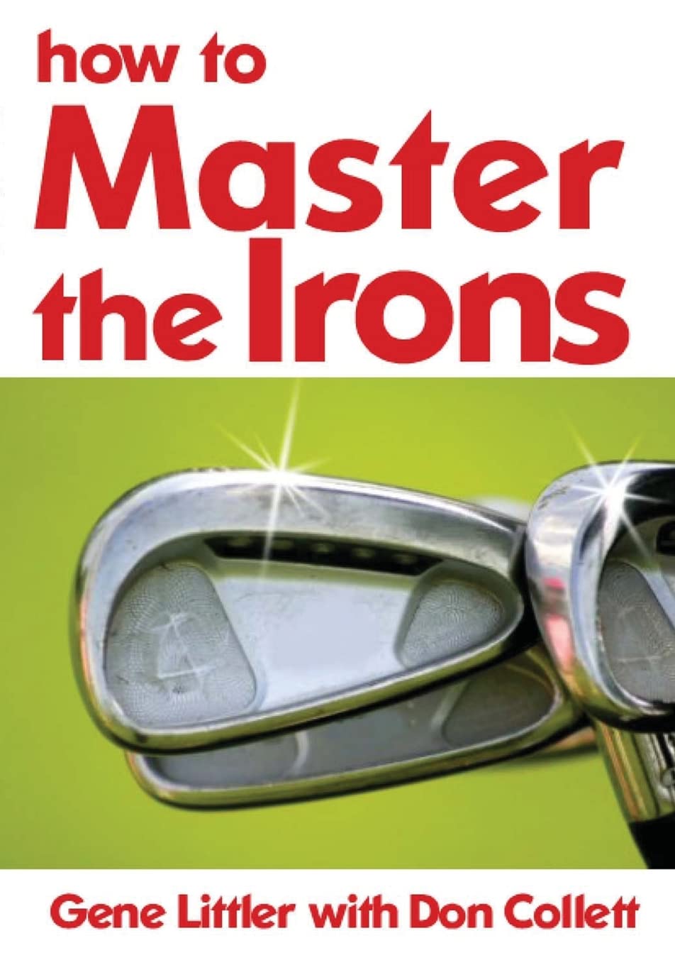 CREATESPACE How To Master The Irons course cover promotes improved iron play confidence.