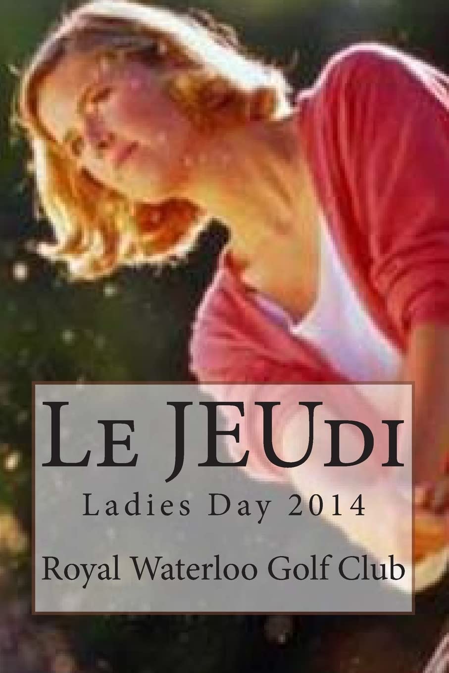 CREATESPACE Le JEUdi 2014 Ladies Day cover, a keepsake for golf enthusiasts and club archives.