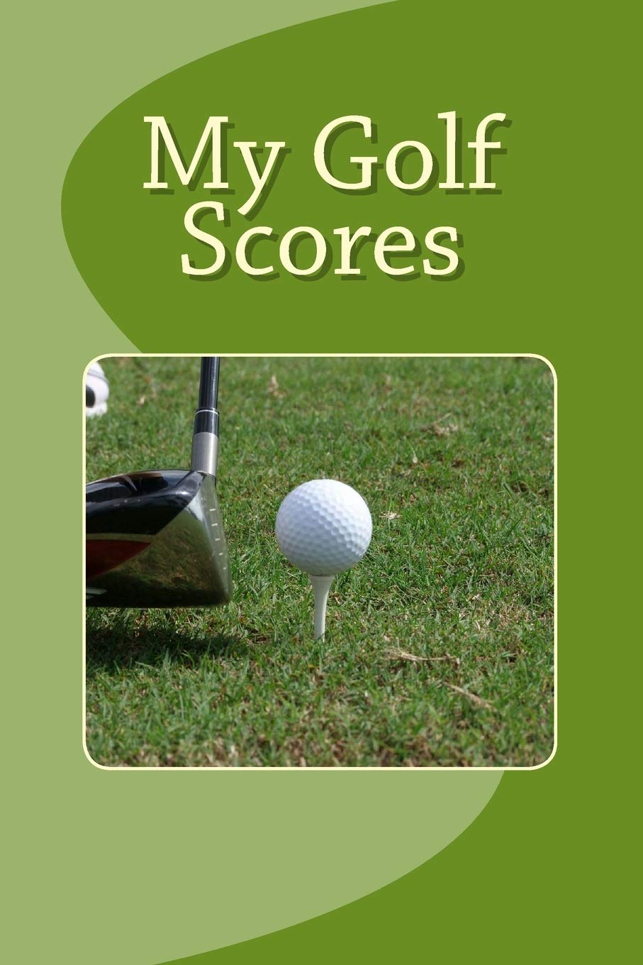 CREATESPACE My Golf Scores cover with round-by-round entry for tracking scores and course conditions