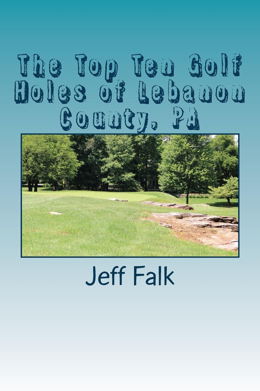 CREATESPACE Top Ten Golf Holes Lebanon County PA cover showcases local courses for golf fans