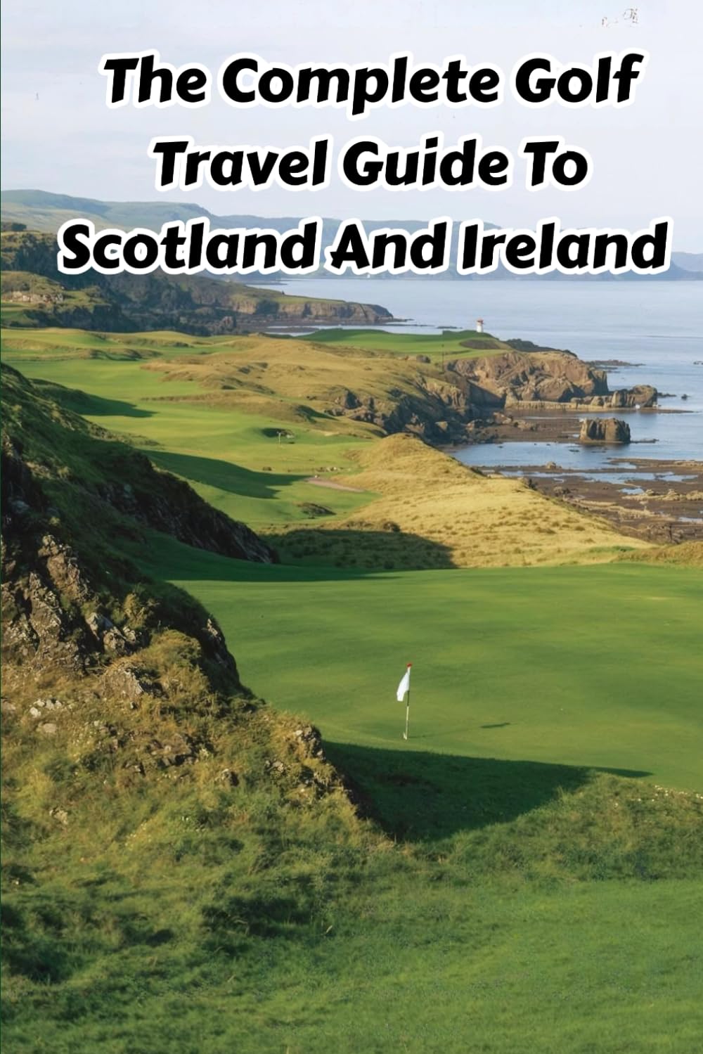 The Complete Golf Travel Guide to Scotland and Ireland cover helps plan unforgettable rounds.