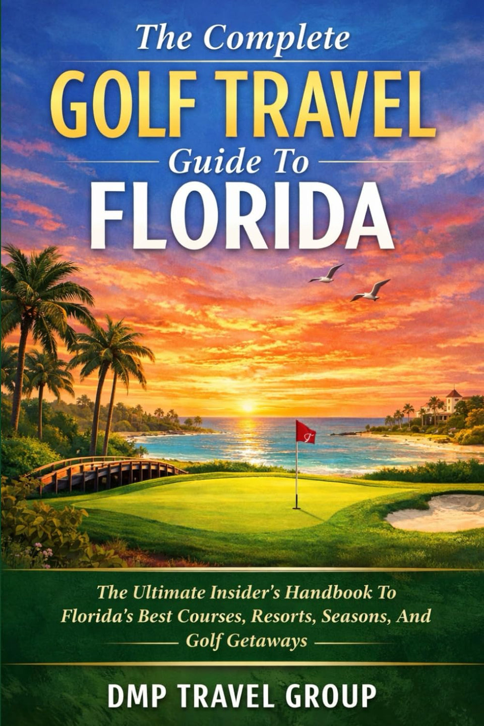 The Complete Golf Travel Guide To Florida cover image showing top courses for planning a sunny golf trip