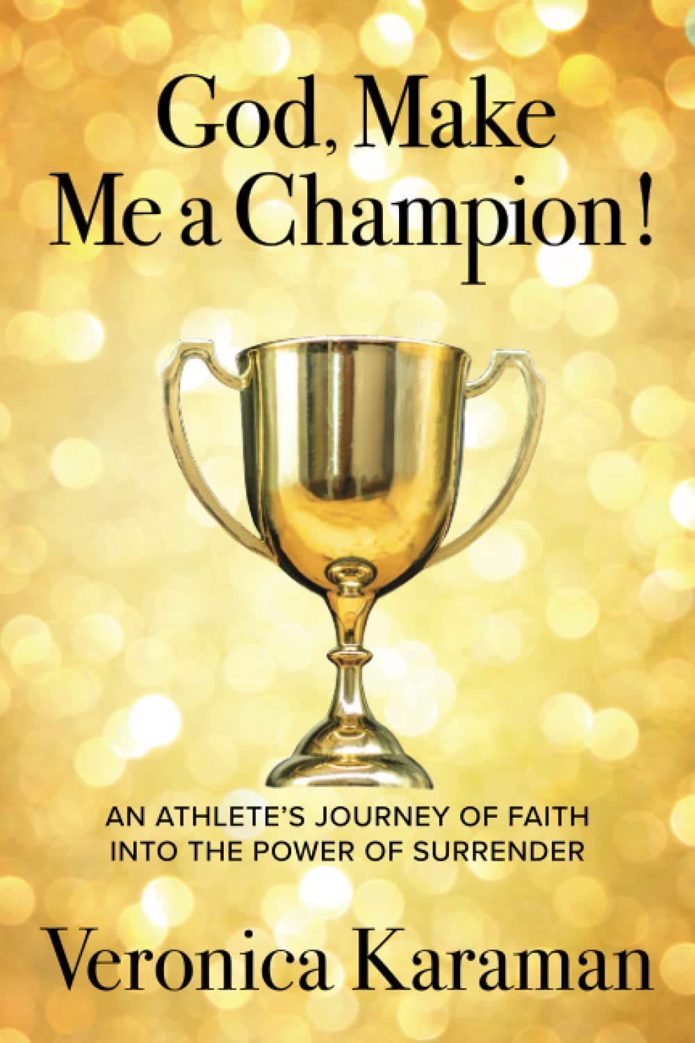 God, Make Me a Champion book cover featuring Veronica Karaman inspiring faith-based performance.