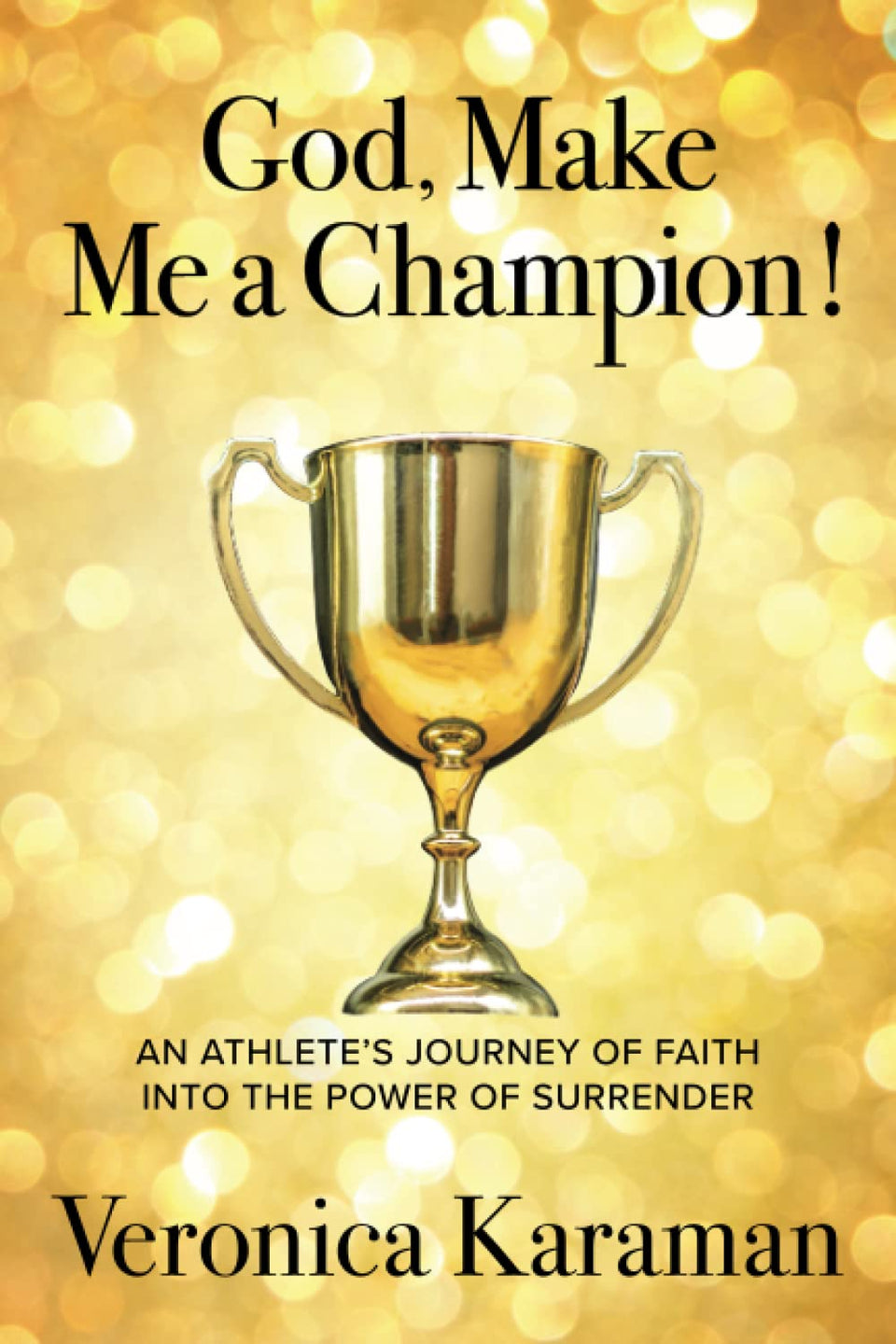 God, Make Me a Champion book cover featuring Veronica Karaman inspiring faith-based performance.
