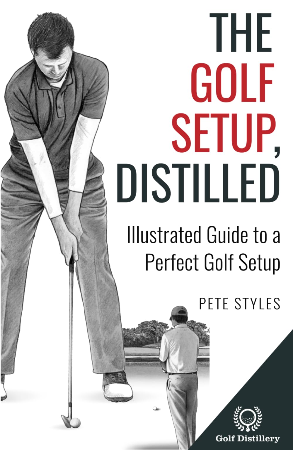 Golf Distillery The Golf Setup Distilled illustration demonstrates proper stance and setup for consistent shots.