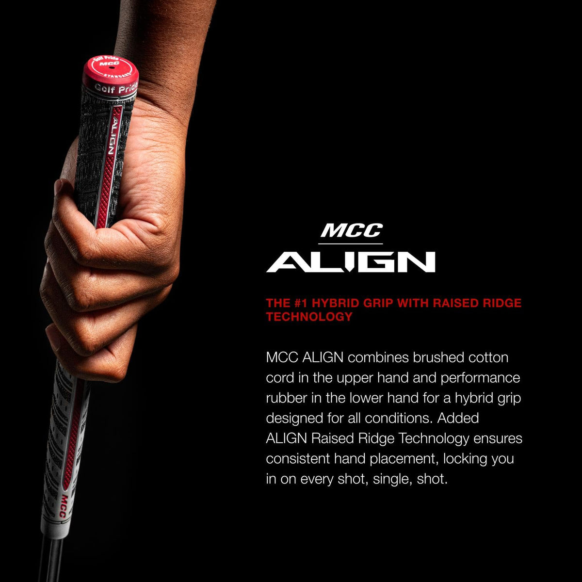 Golf Pride MCC ALIGN pebbled texture improves grip control in all weather.
