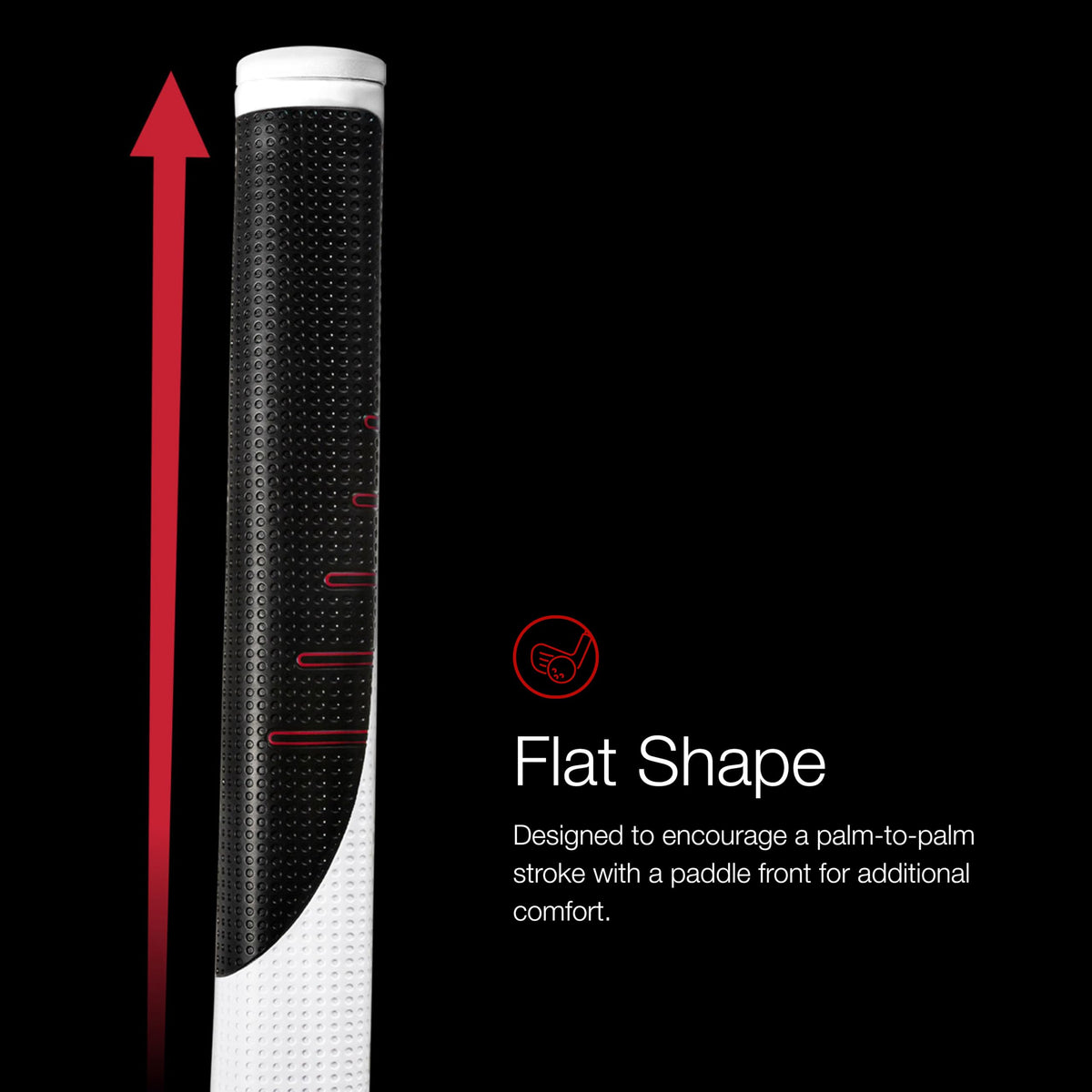 Larger lower hand design for stable grip through the putt.