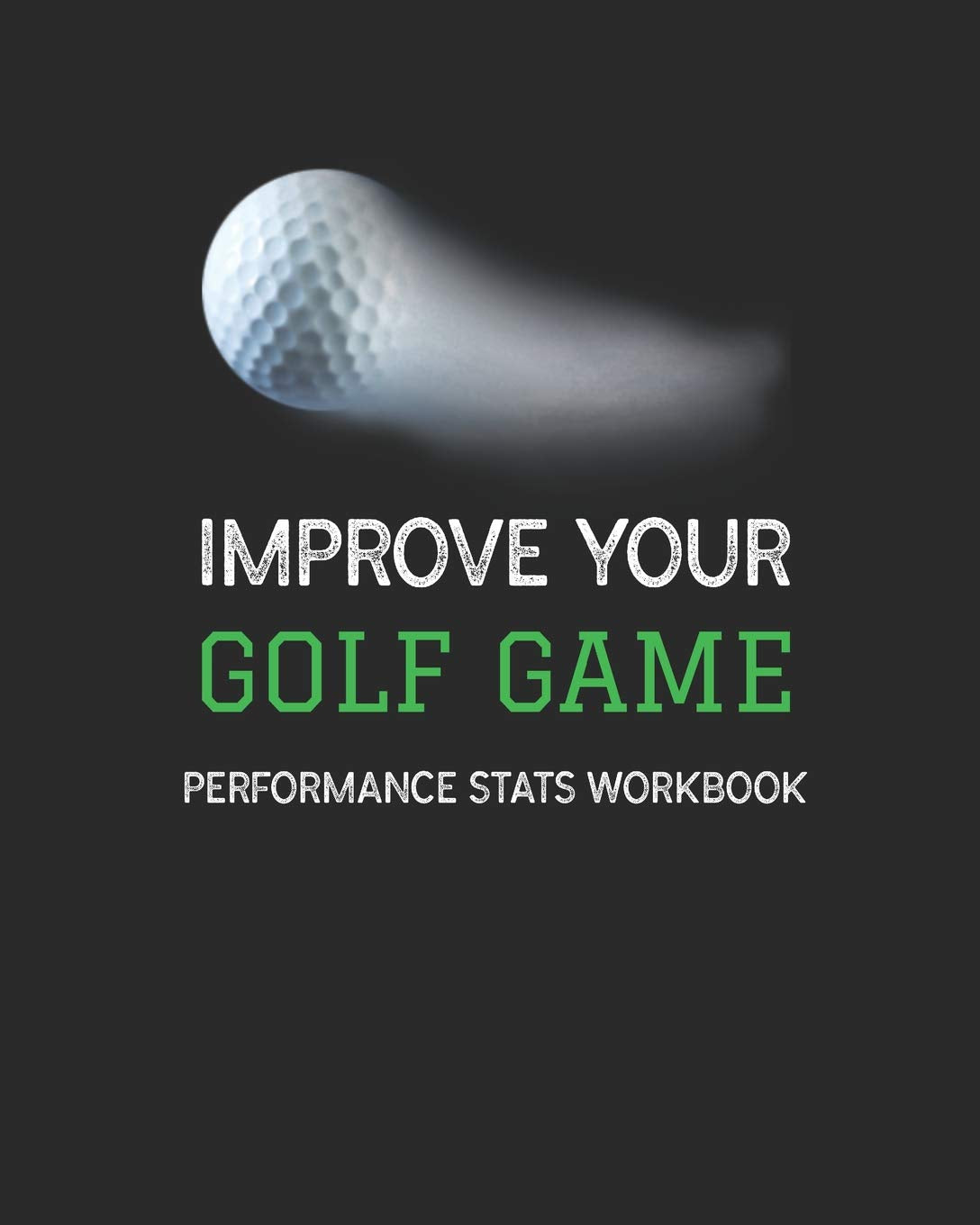 Independently Published Improve Your Golf Game workbook cover showing a structured practice log for focused improvement.