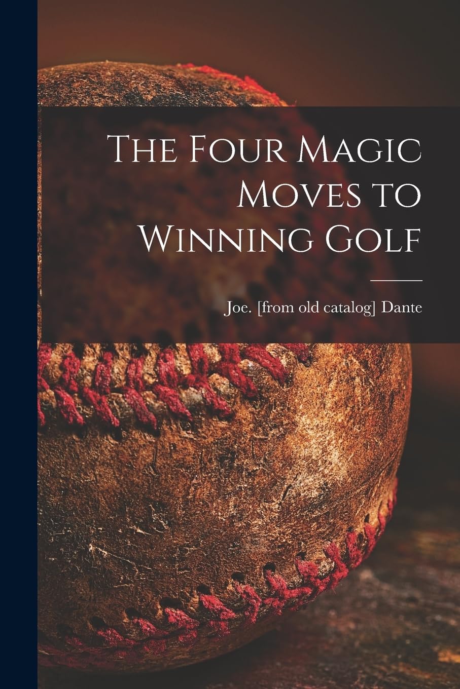Joe Dante's Four Magic Moves book cover for improving golf swing consistency
