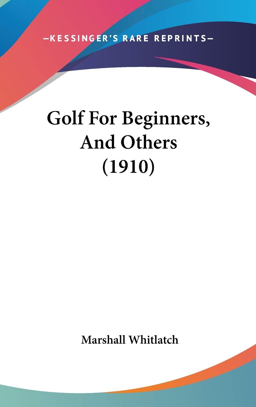 Kessinger Publishing Golf For Beginners, And Others (1910) cover—classic golf basics reference.