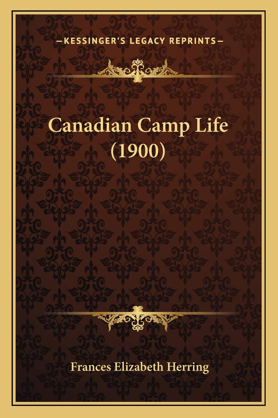 Kessinger Publishing Canadian Camp Life 1900 facsimile cover preserves original pages for authentic reading
