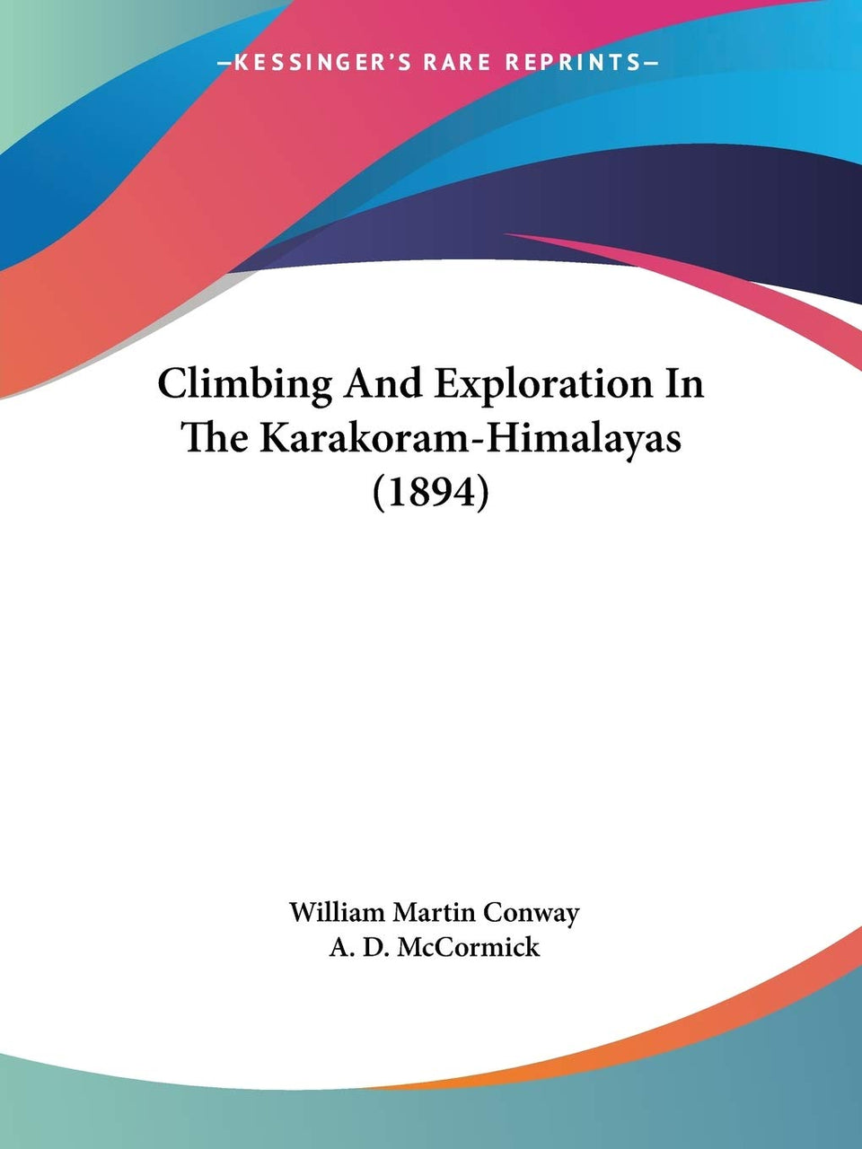 Kessinger Publishing cover of Climbing and Exploration in the Karakoram-Himalayas (1894), ideal for historical mountaineering enthusiasts