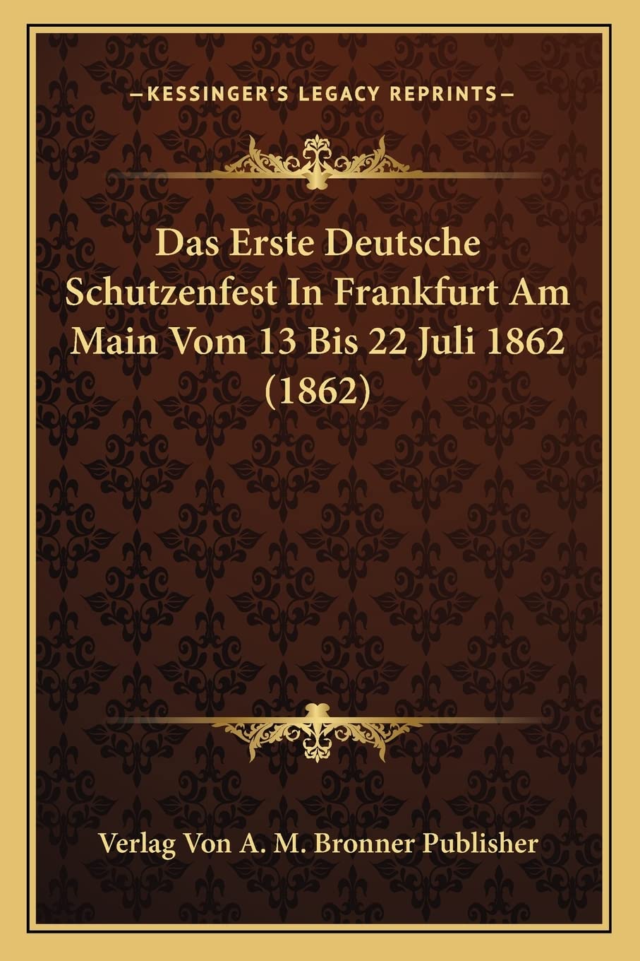 Kessinger Publishing cover image for Das Erste Deutsche Schutzenfest 1862, ideal for collectors seeking authenticity.