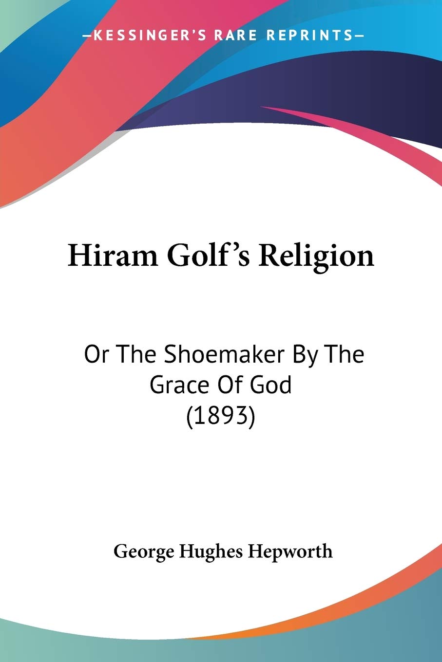Kessinger Publishing edition cover of Hiram Golf's Religion: ideal for 19th-century literature collectors