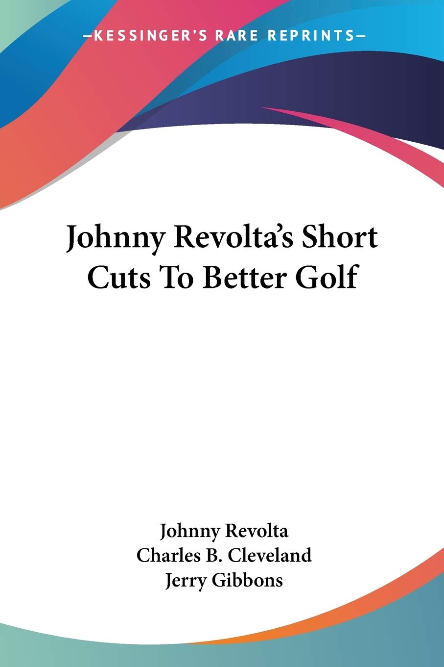 Kessinger Publishing edition cover for Johnny Revolta's Short Cuts To Better Golf, ideal for improving your swing.