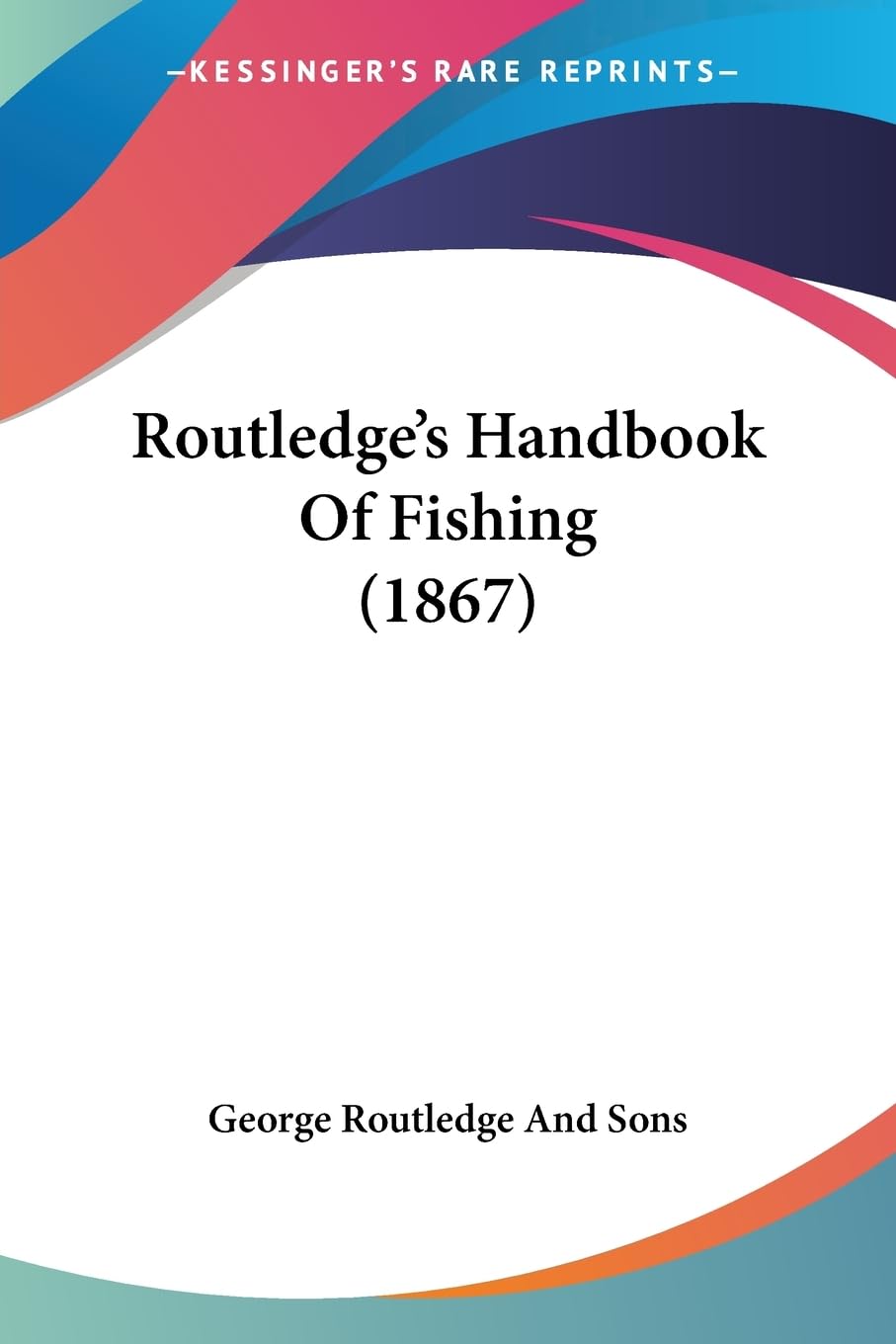 Kessinger Publishing Routledge's Handbook of Fishing 1867 cover, ideal for collectors and researchers.