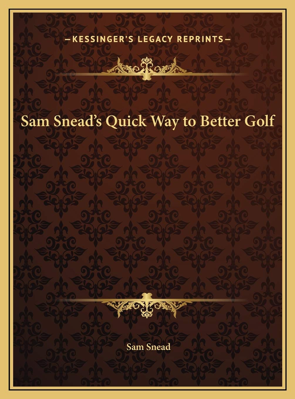 Kessinger Publishing Sam Snead's Quick Way to Better Golf cover — timeless guide to improving golf fundamentals