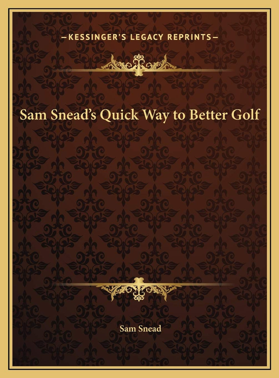 Kessinger Publishing Sam Snead's Quick Way to Better Golf cover — timeless guide to improving golf fundamentals