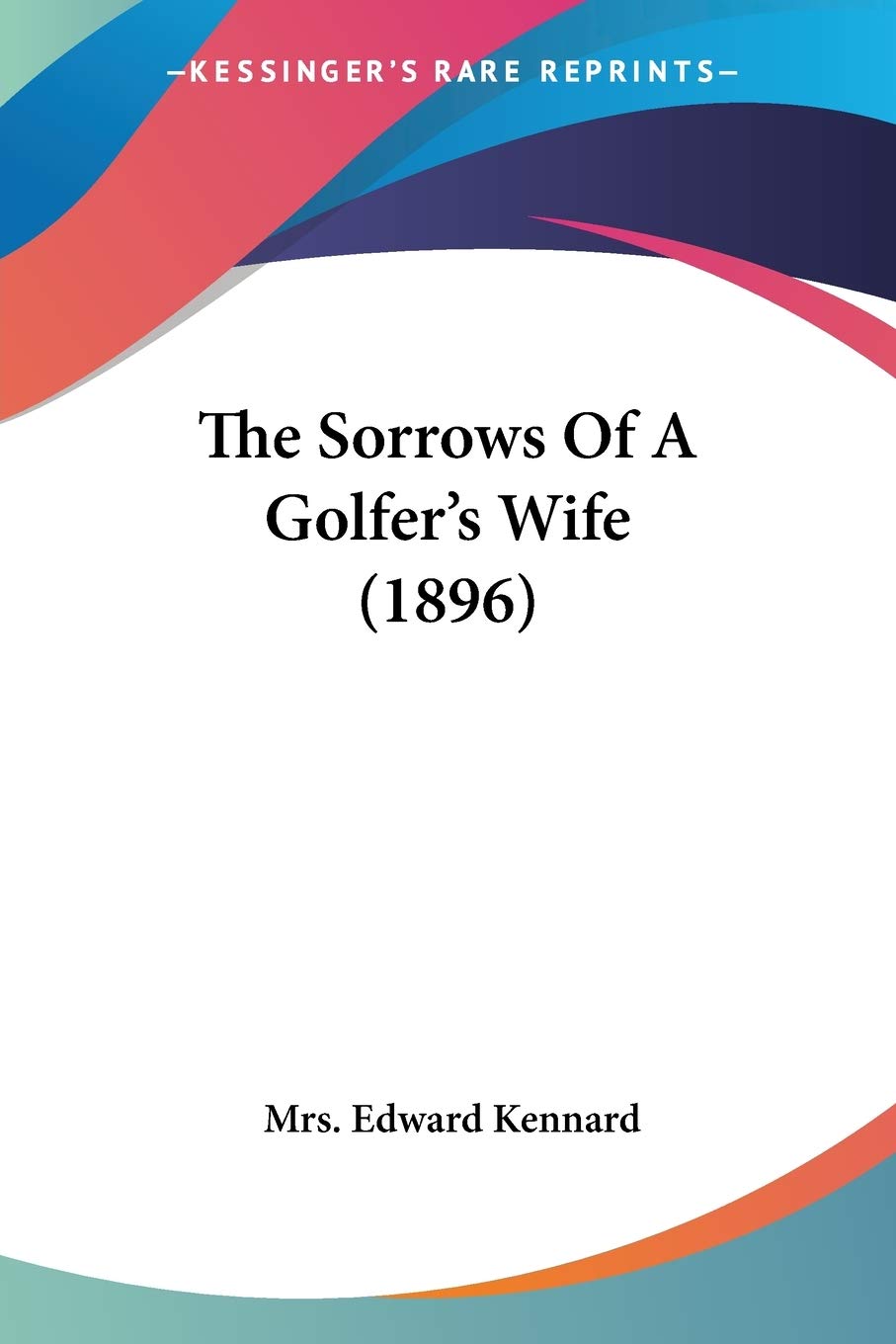 Kessinger Publishing edition cover for The Sorrows Of A Golfer's Wife, ideal for vintage literature collectors.