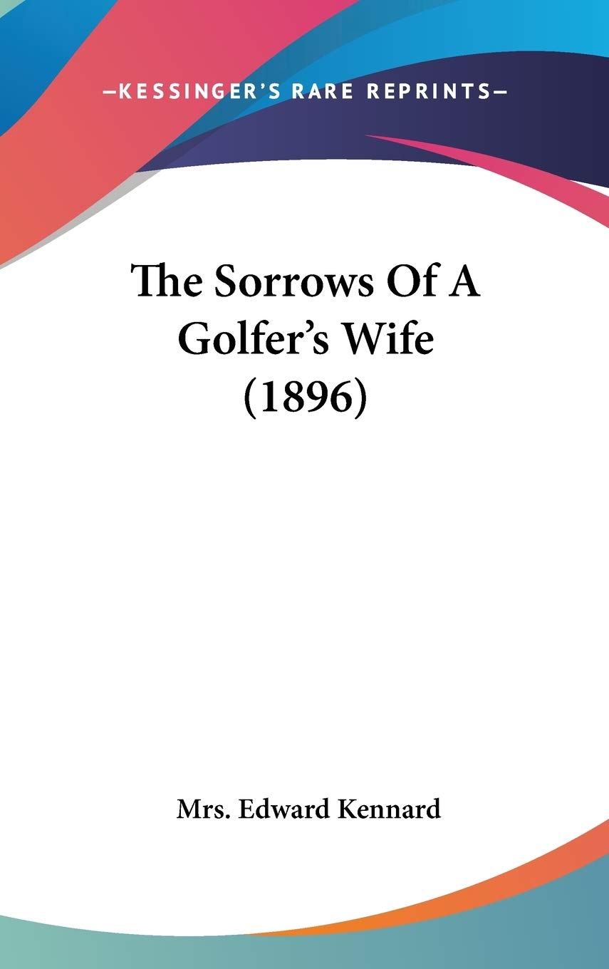 Kessinger Publishing cover for The Sorrows of a Golfer's Wife, antique edition for collectors and historical readers.