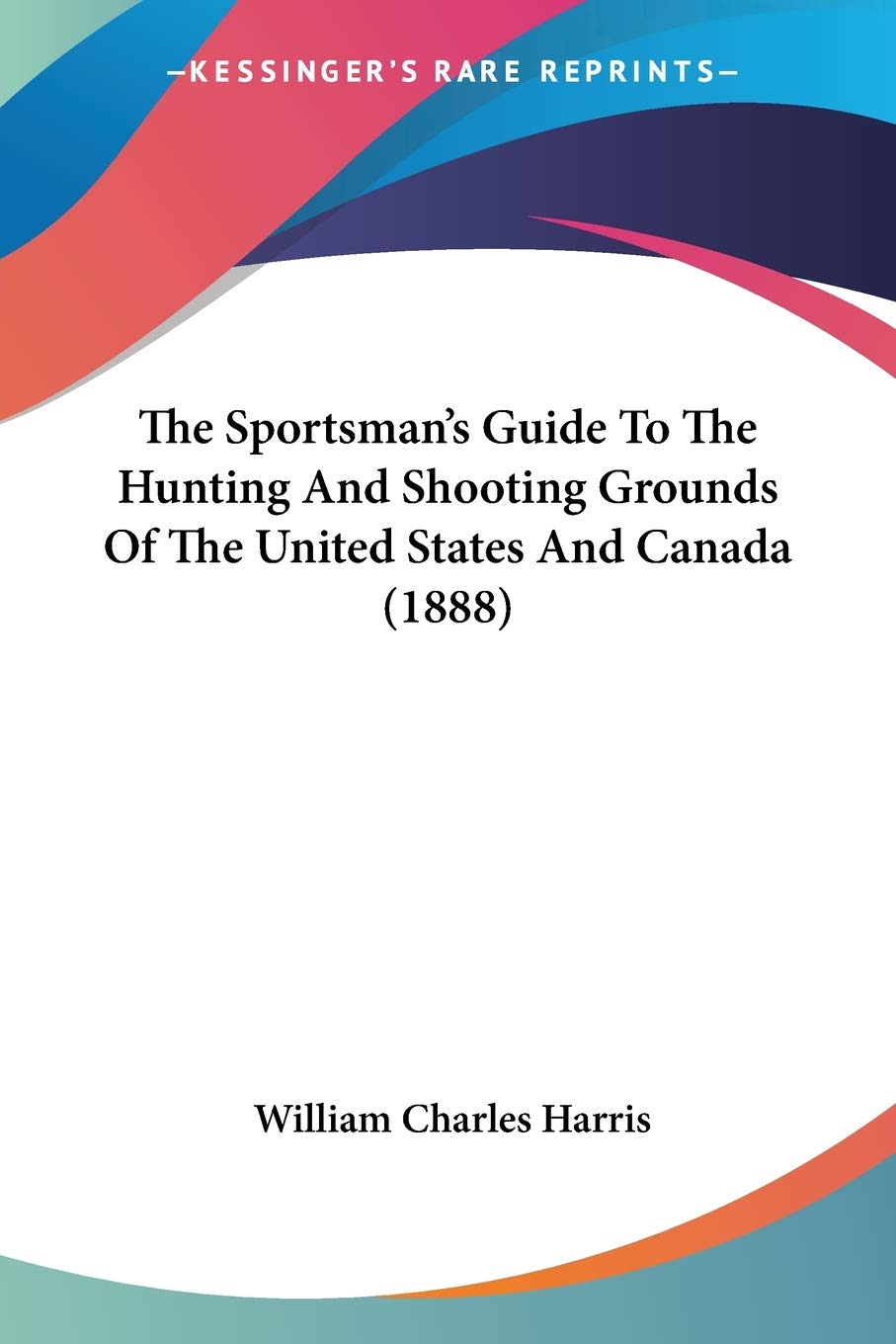 Kessinger Publishing: The Sportsman's Guide front cover, antique hunting reference for collectors and researchers