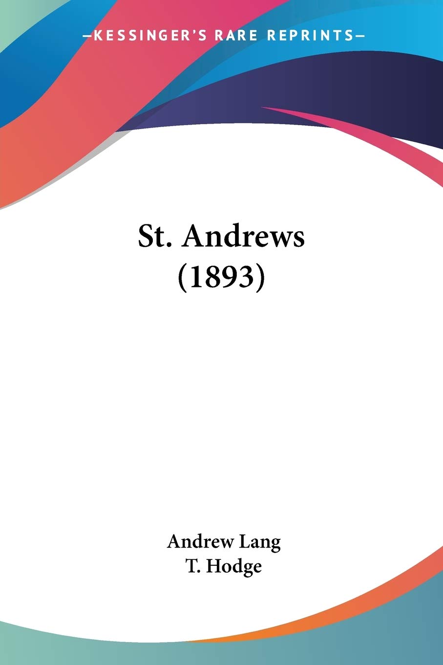 Kessinger Publishing St. Andrews 1893 facsimile cover—ideal for collectors and readers.