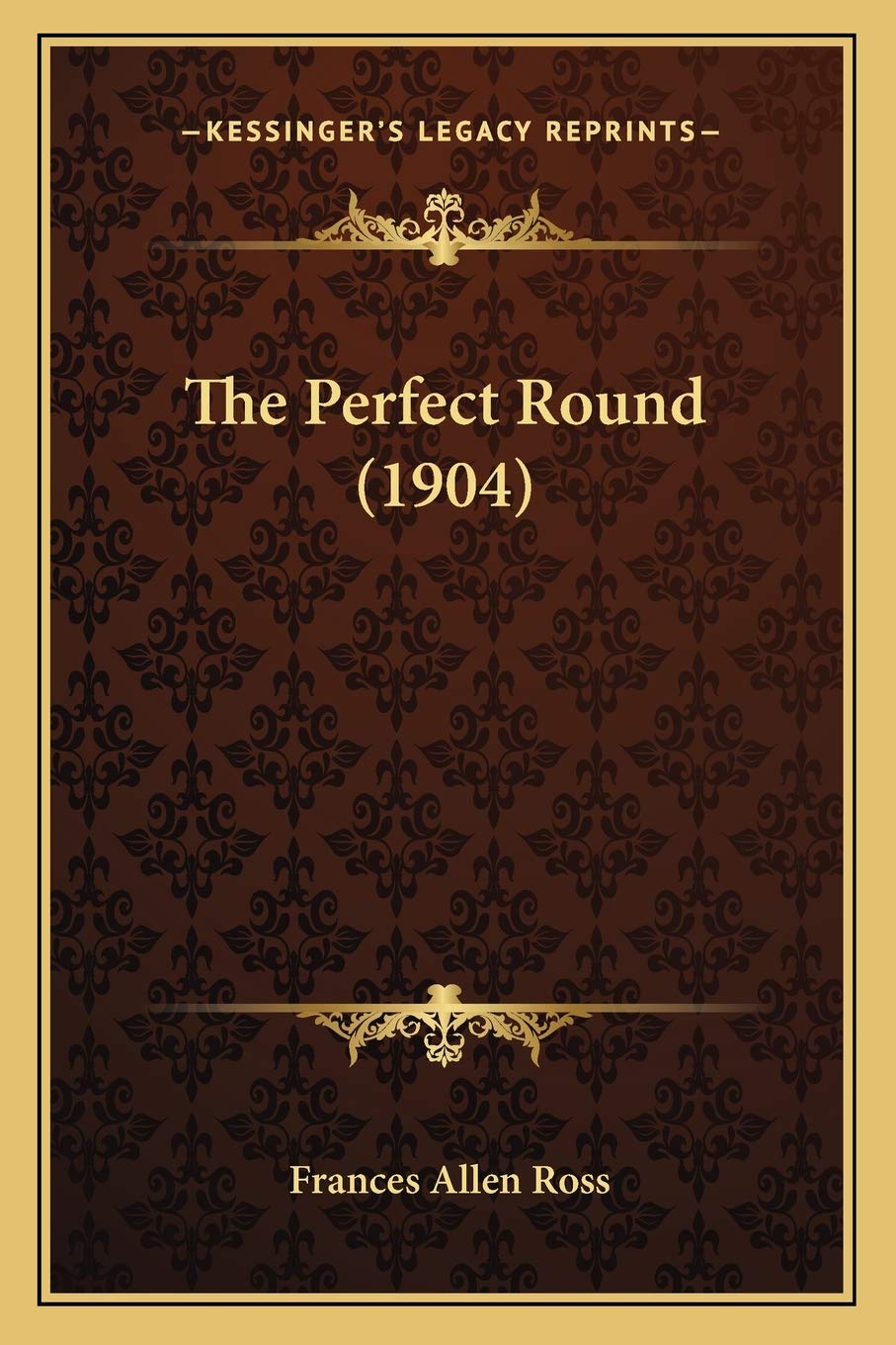 Kessinger Publishing The Perfect Round 1904 facsimile cover, ideal for collectors and archival display.