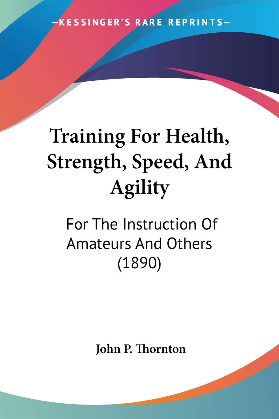 Kessinger Publishing Training For Health, Strength, Speed, And Agility cover — collectible edition for historical athletic instruction.