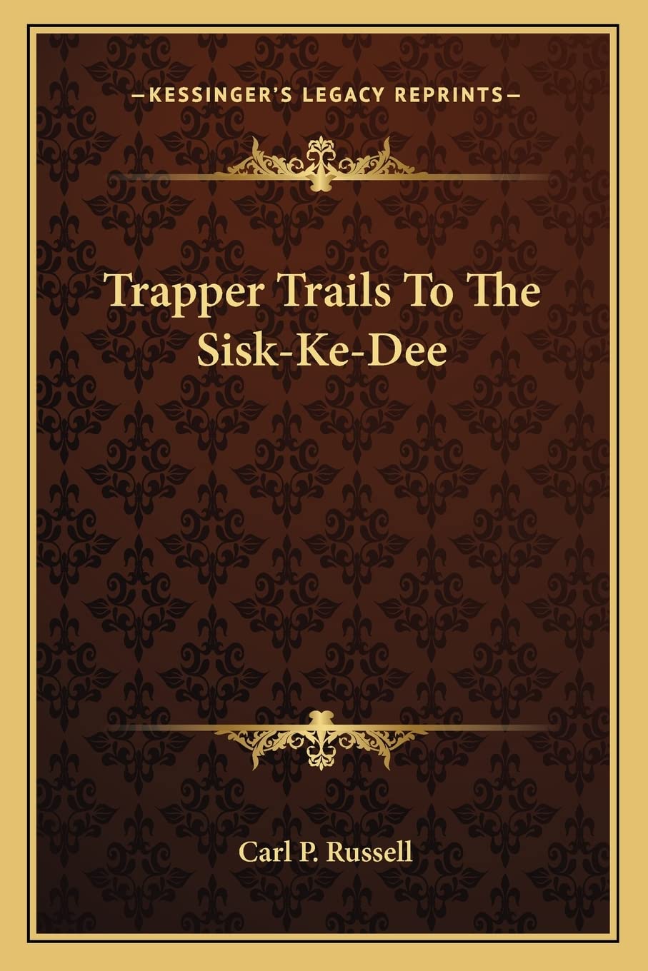 Kessinger Publishing edition cover for Trapper Trails To The Sisk-Ke-Dee, ideal for Western history readers