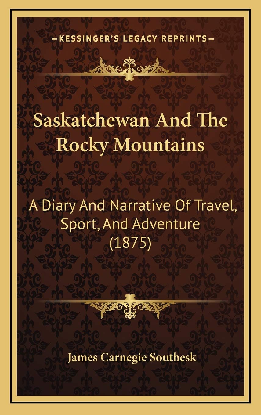 Kessinger Publishing edition cover for Saskatchewan and the Rocky Mountains, depicting 19th-century travel and adventure.