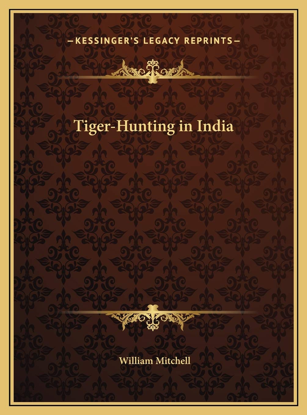 Kessinger Publishing Tiger-Hunting in India book cover for adventure history collectors