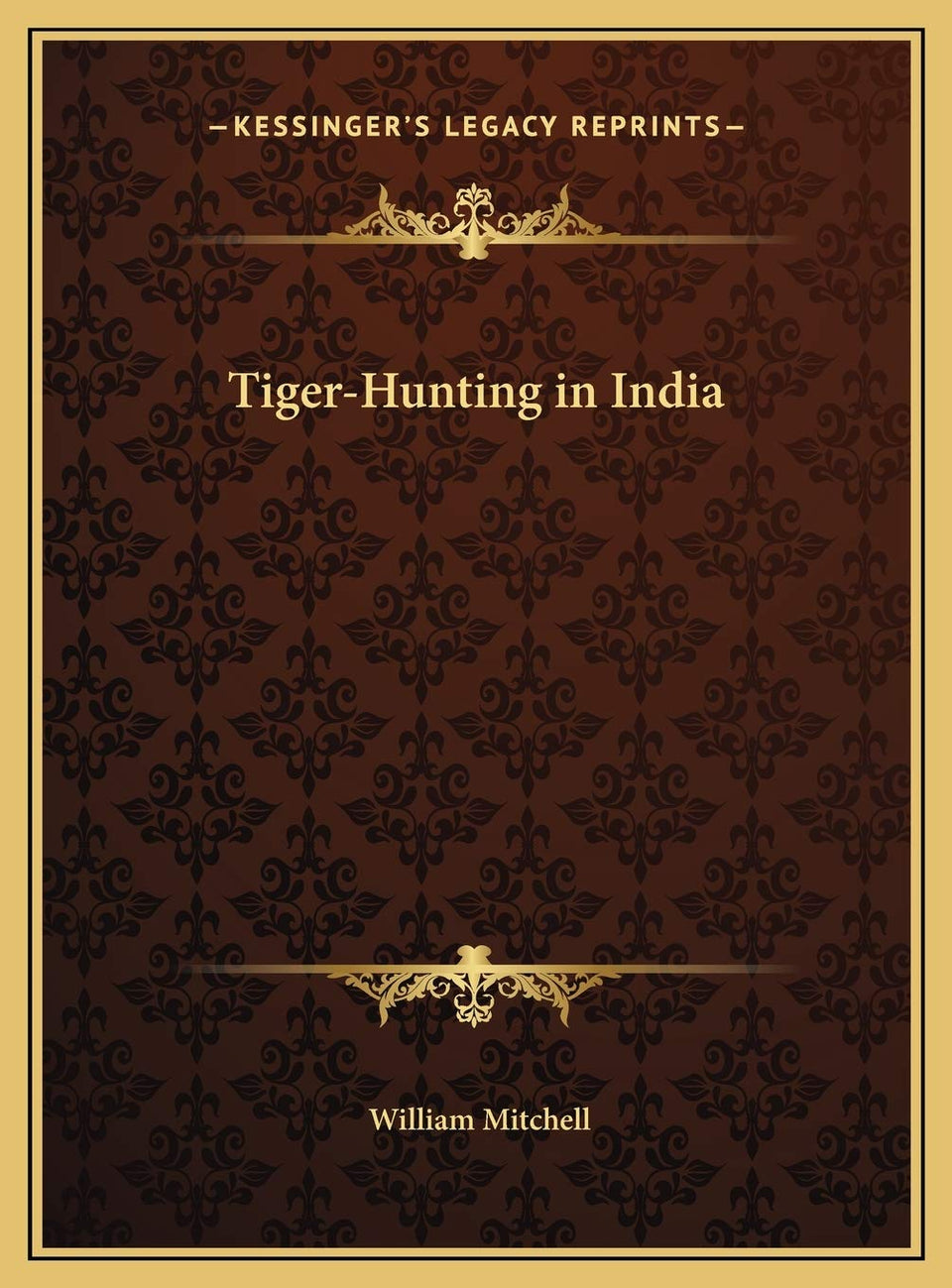 Kessinger Publishing Tiger-Hunting in India book cover for adventure history collectors