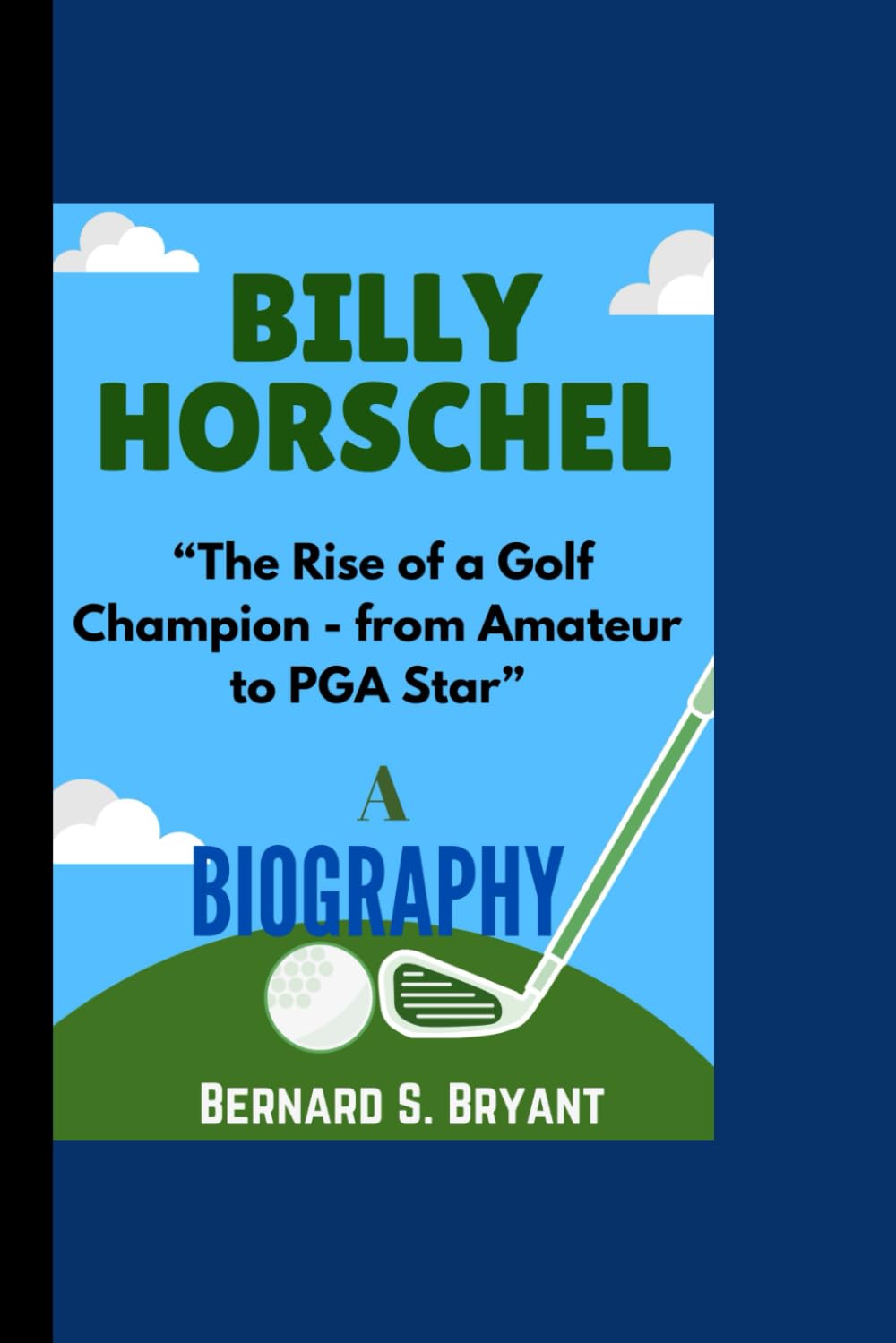Majosta Billy Horschel biography cover, visual of a rising golfer for golf fans seeking inspiration.